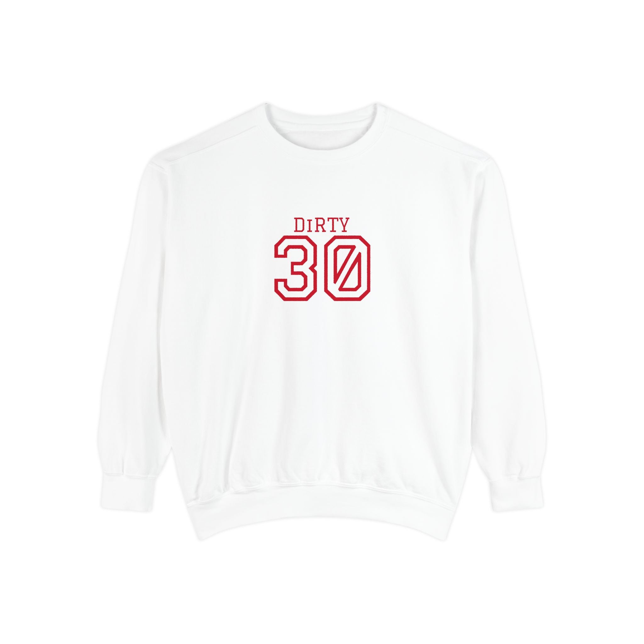 Dirty Thirty: Unisex Sweatshirt