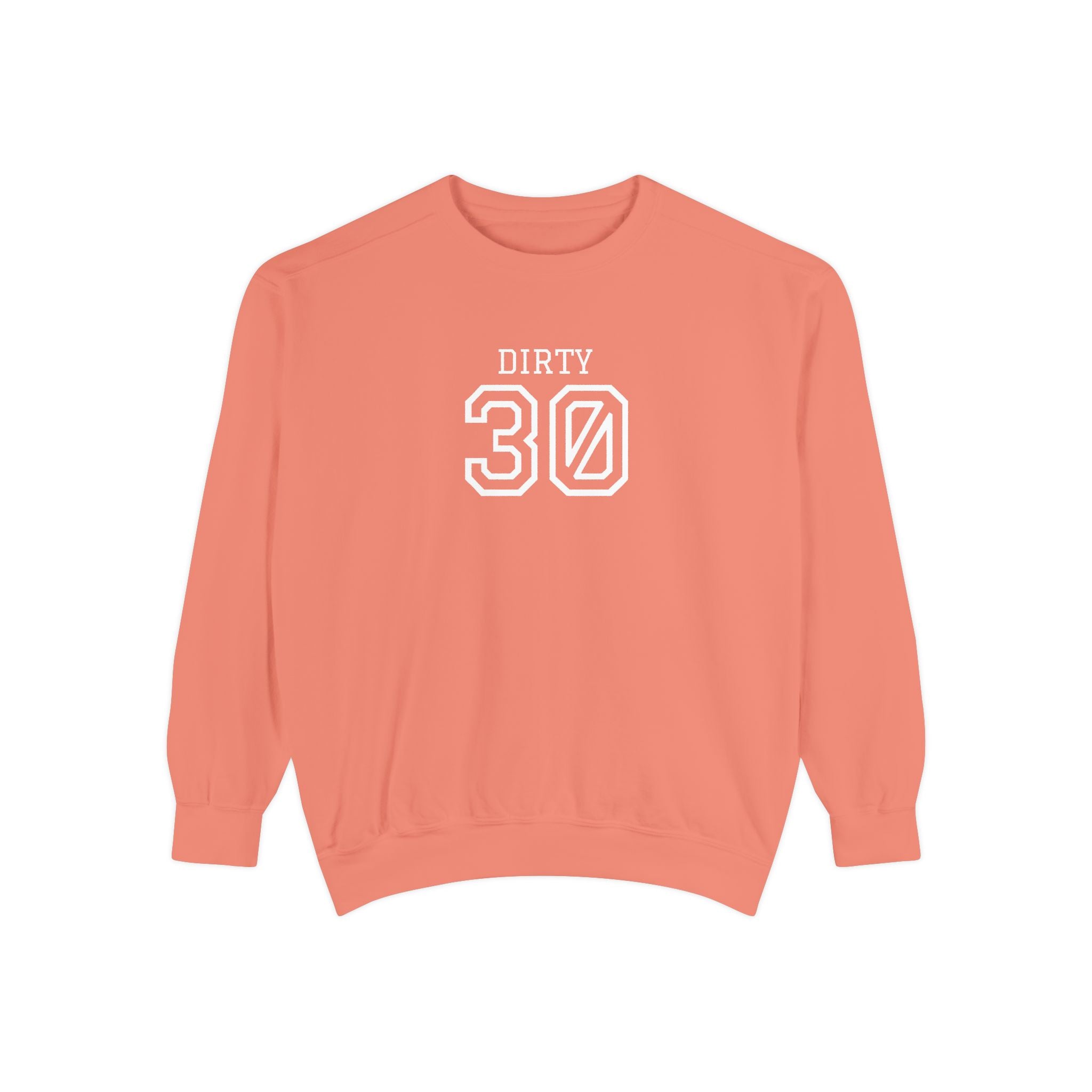 Dirty Thirty: Unisex Sweatshirt