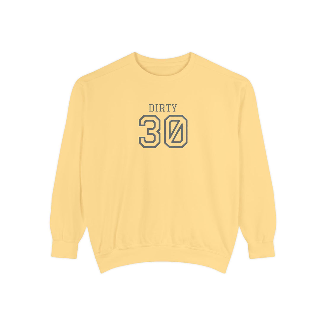 Dirty Thirty: Unisex Sweatshirt
