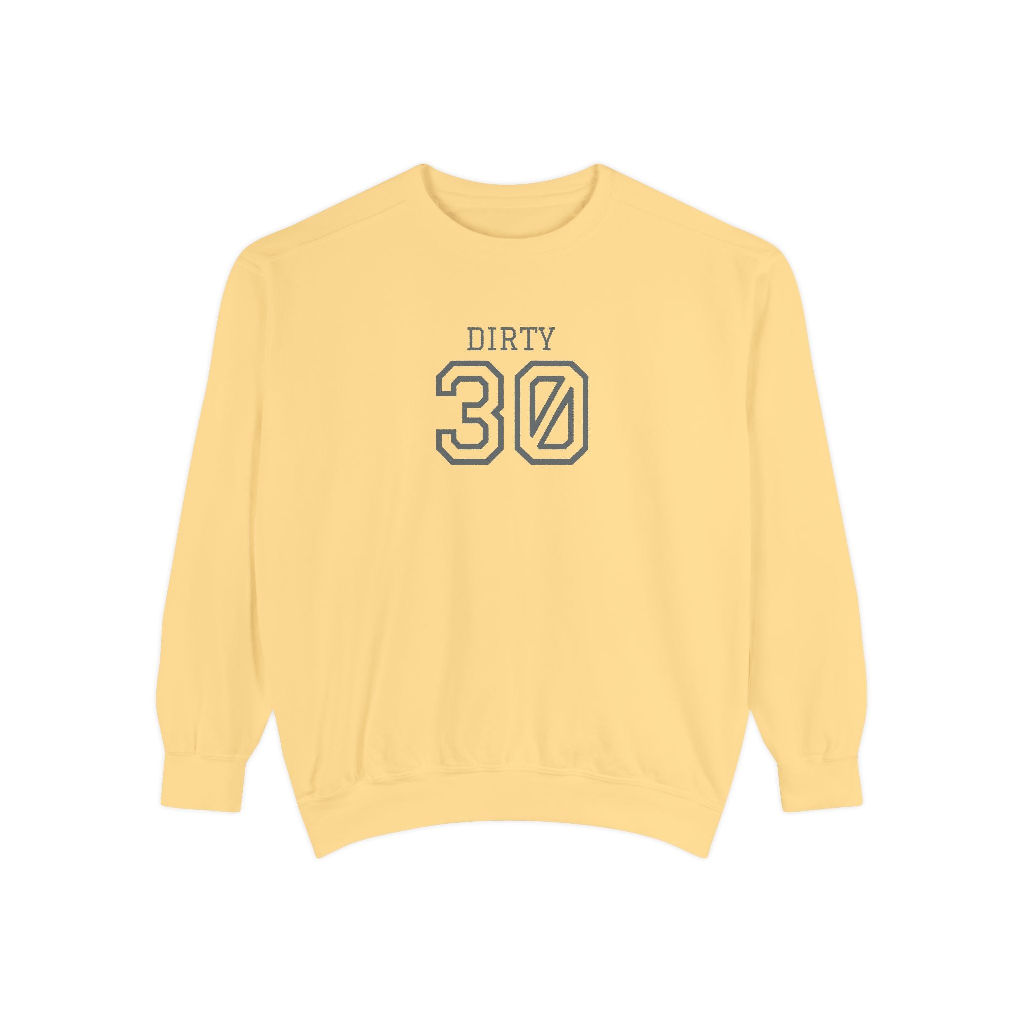 Dirty Thirty: Unisex Sweatshirt