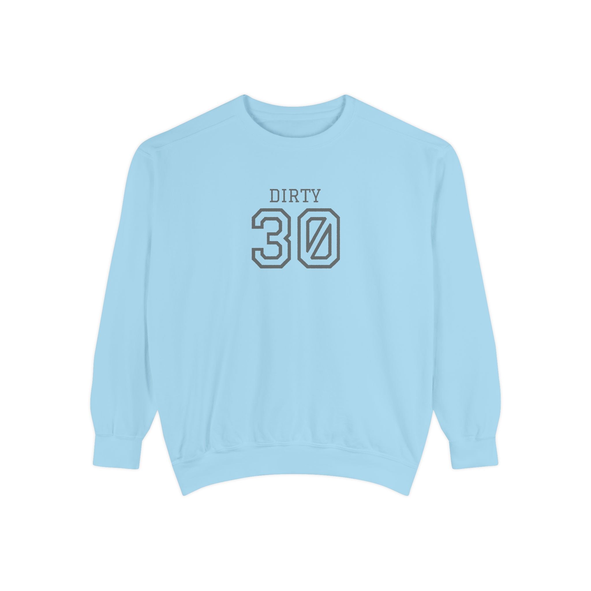 Dirty Thirty: Unisex Sweatshirt