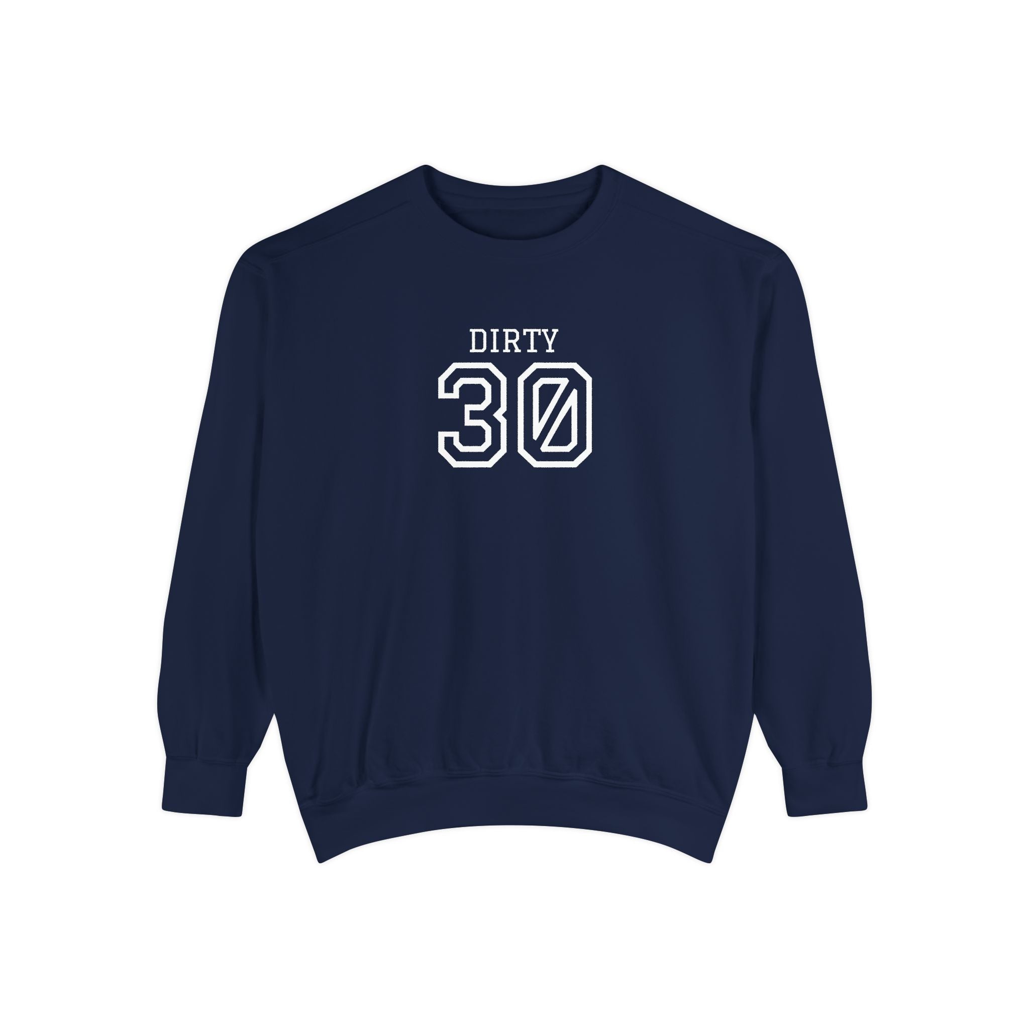 Dirty Thirty: Unisex Sweatshirt